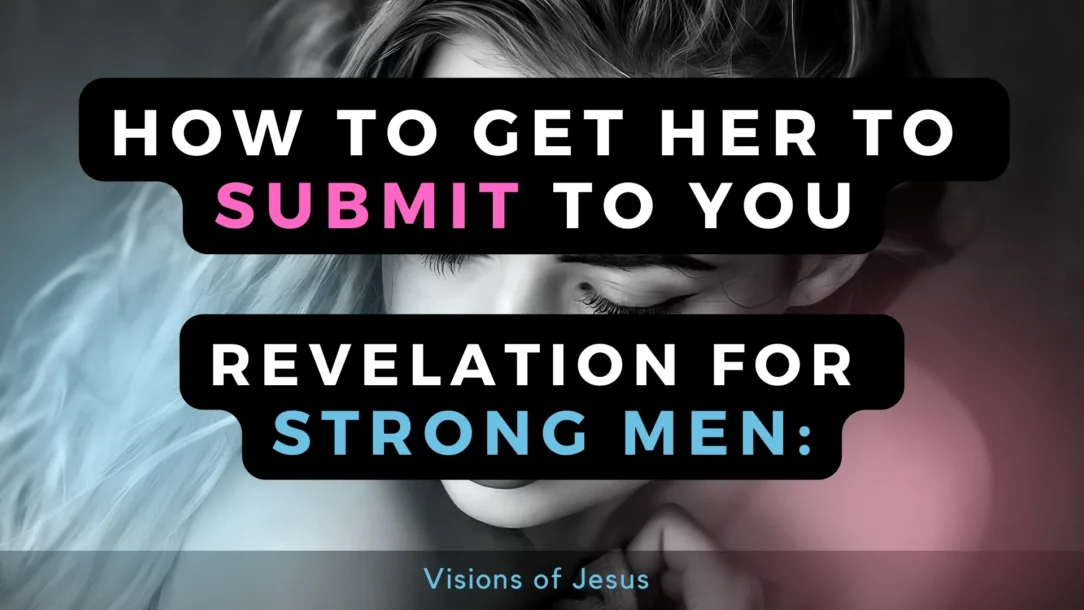 Revelation For Strong Men: How can I make her submit to me?