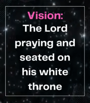 Vision: The Lord Was Praying And Then On His White Throne