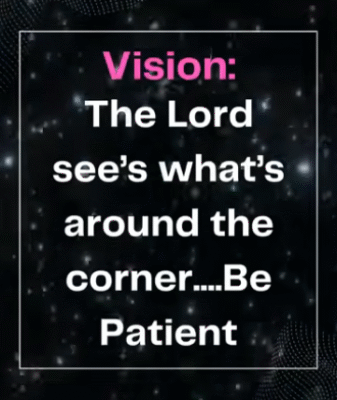 Visions: The Lord See's What's Around the Corner - Be Patient