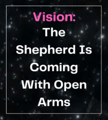 Vision: The Shepherd Is Coming With Open Arms